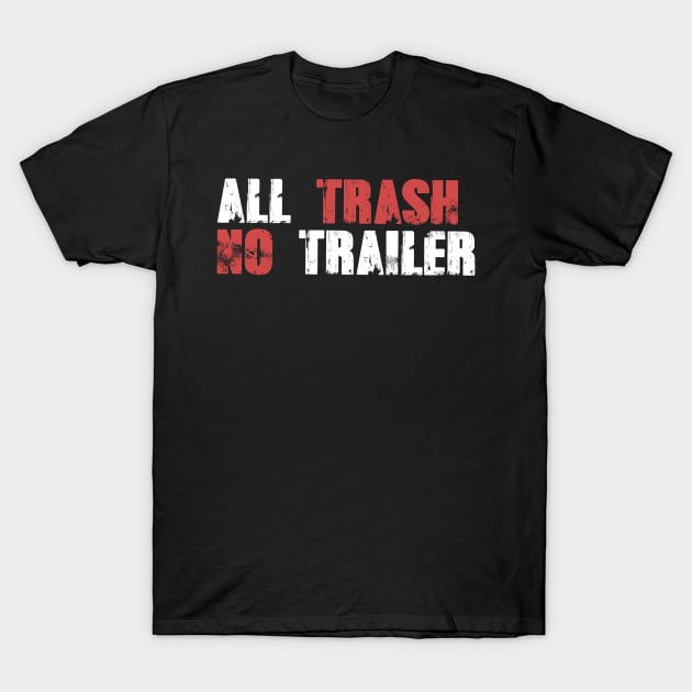 All Trash No Trailer T-Shirt by ellabeattie